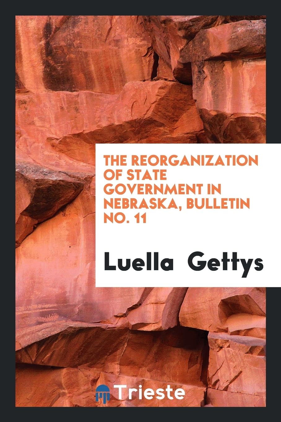 The Reorganization of State Government in Nebraska, Bulletin No. 11 Politics & History