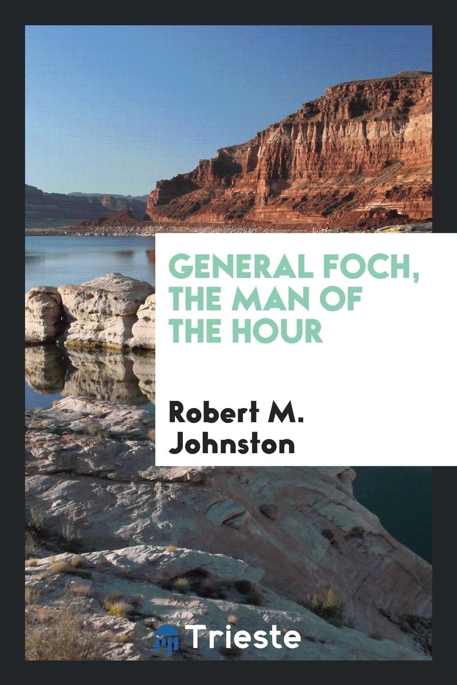General Foch, the Man of the Hour Politics & History