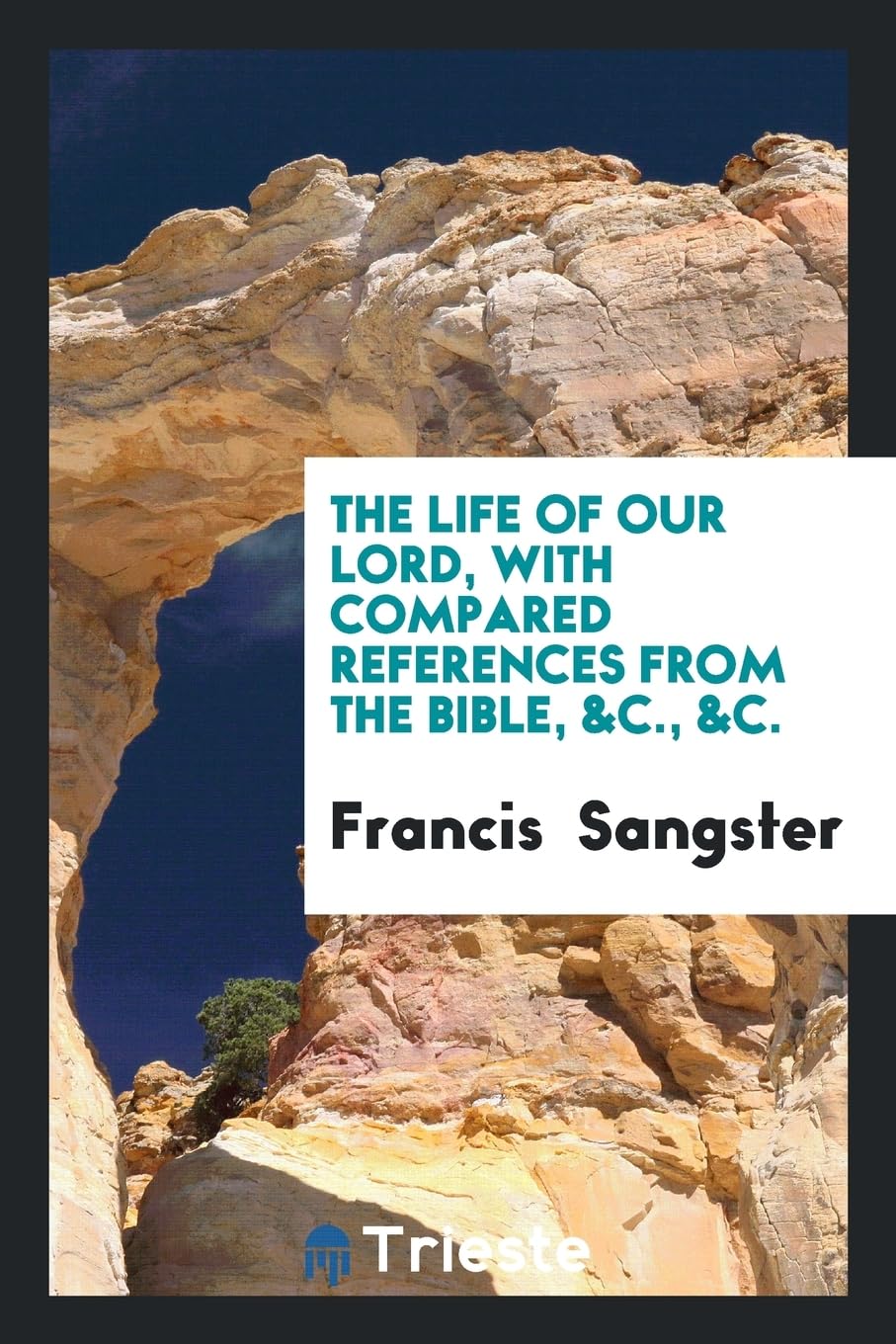 The Life of Our Lord, with Compared References from the Bible, &c., &c. Leisure, Home & Garden