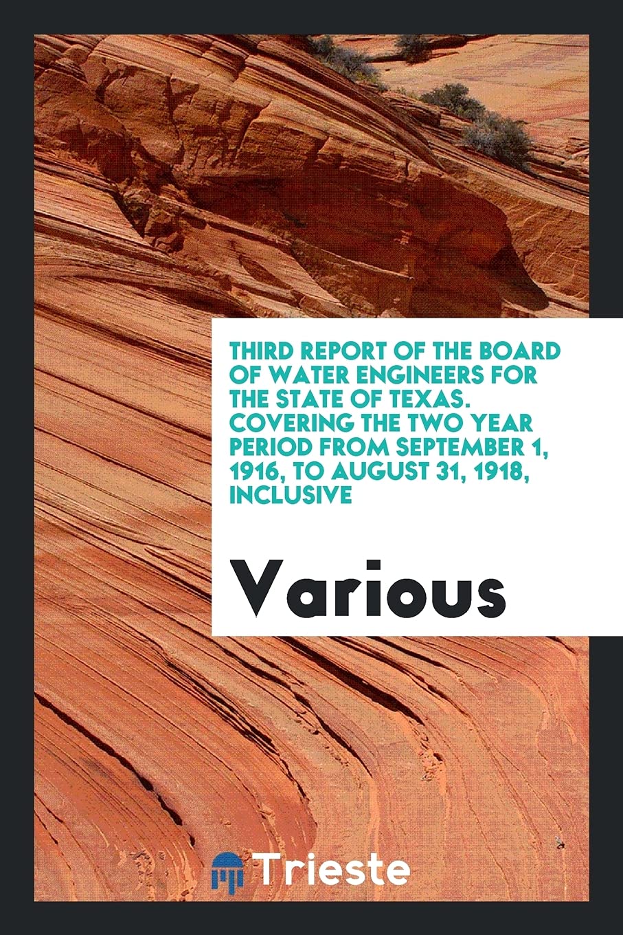 Third Report of the Board of Water Engineers for the State of Texas. Covering the Two Year Period from September 1, 1916, to August 31, 1918, Inclusive International