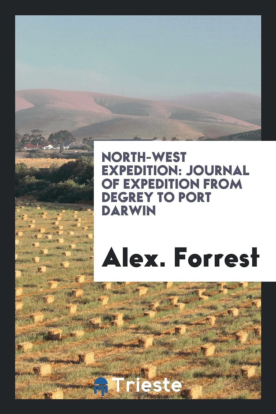 North-West Expedition: Journal of Expedition from Degrey to Port Darwin Politics & History