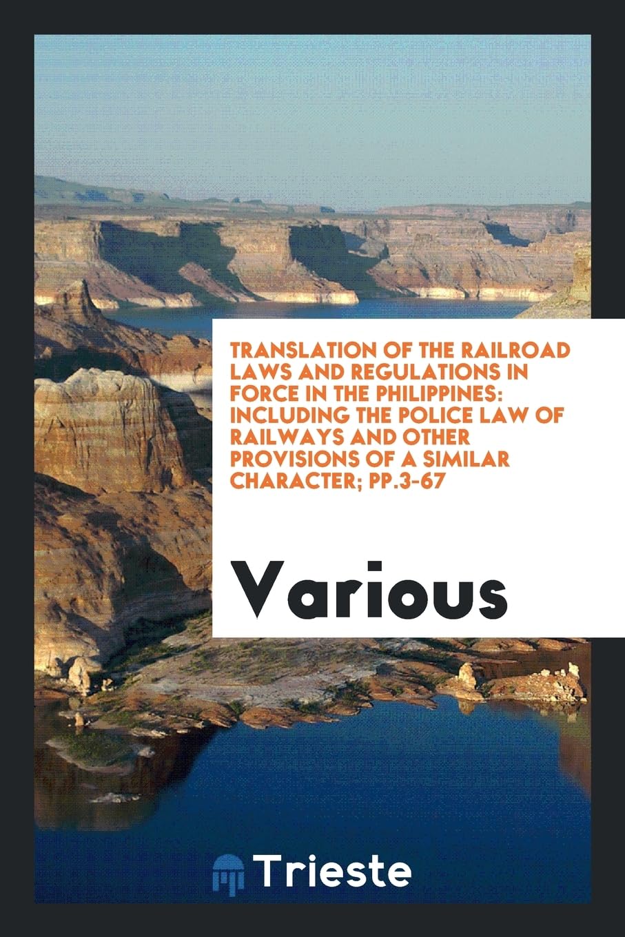 Translation of the Railroad Laws and Regulations in Force in the Philippines: Including the Police Law of Railways and Other Provisions of a Similar Character; Pp.3-67 Books