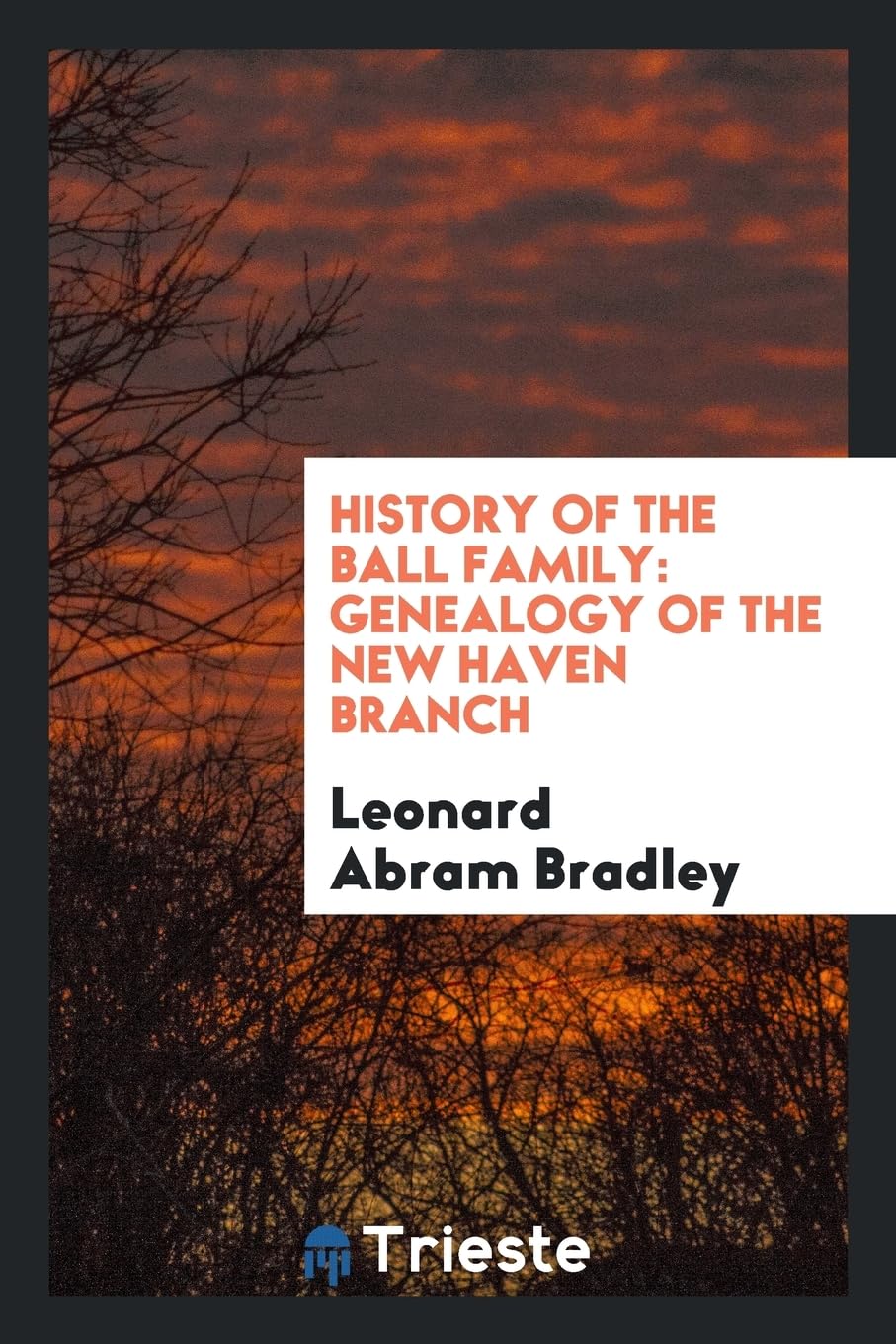 History of the Ball Family: Genealogy of the New Haven Branch Leisure, Home & Garden