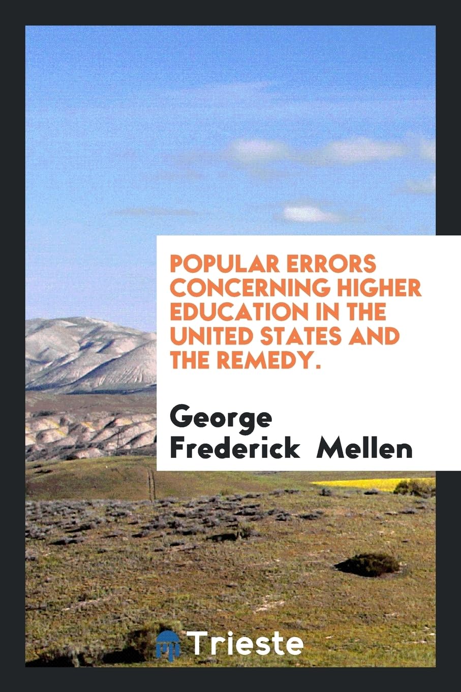 Popular Errors Concerning Higher Education in the United States and the Remedy. Learning & Reference