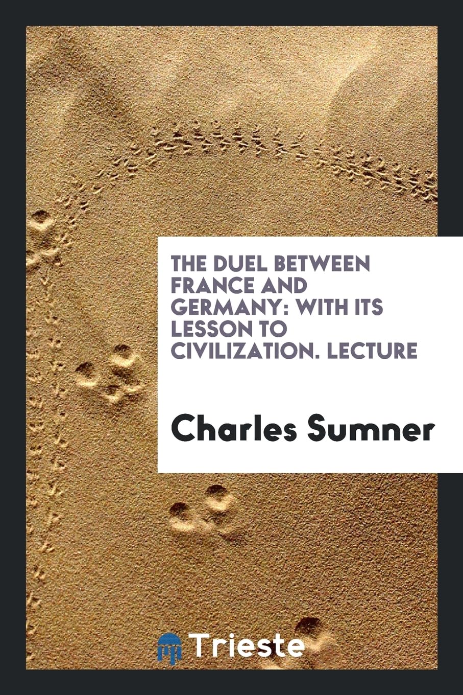 The Duel Between France and Germany: With Its Lesson to Civilization. Lecture Books