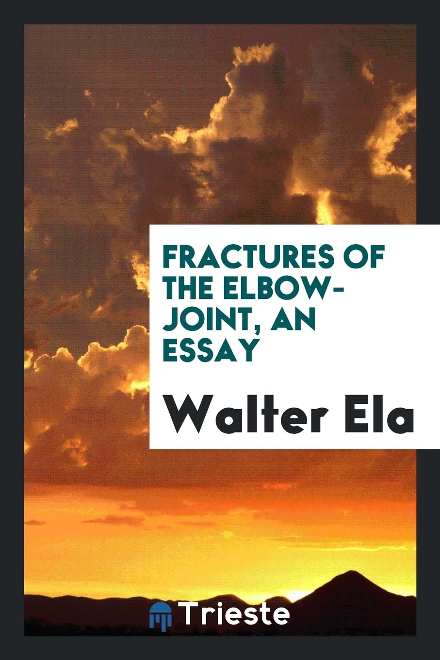 Fractures of the Elbow-Joint, an Essay Books