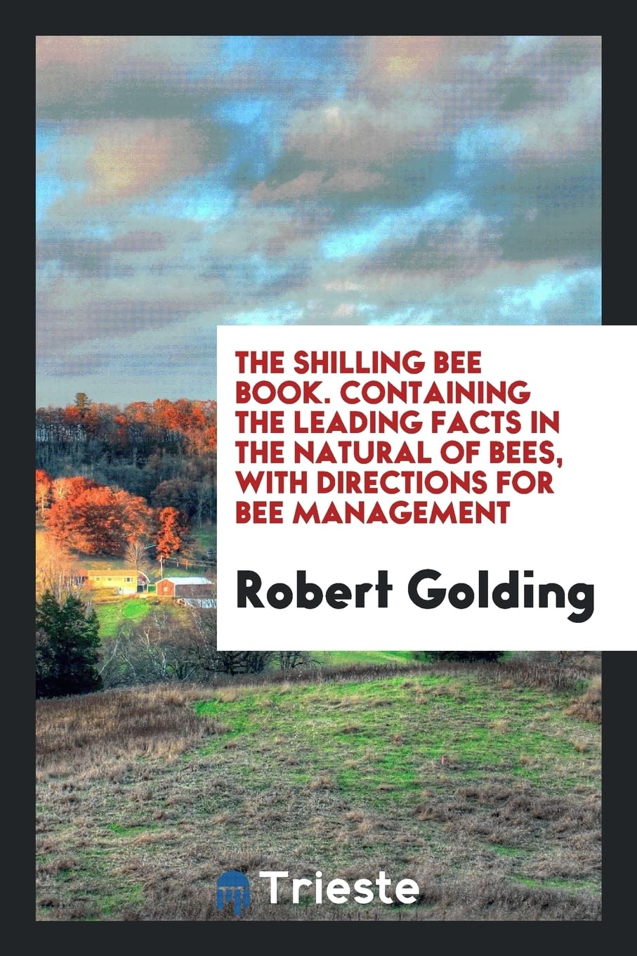 The Shilling Bee Book. Containing the Leading Facts in the Natural of Bees, with Directions for Bee Management Contemporary literature