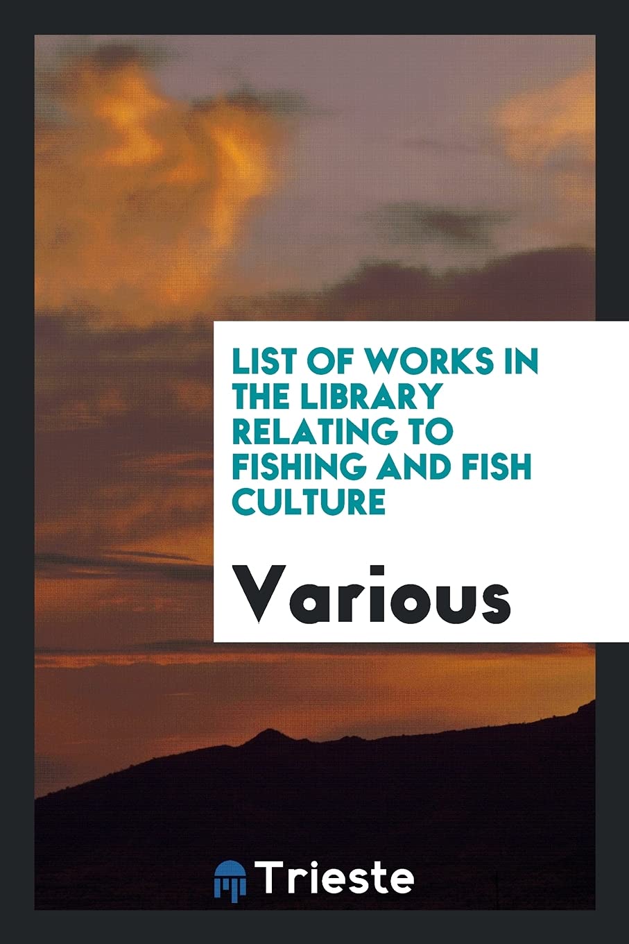 List of Works in the Library Relating to Fishing and Fish Culture Books