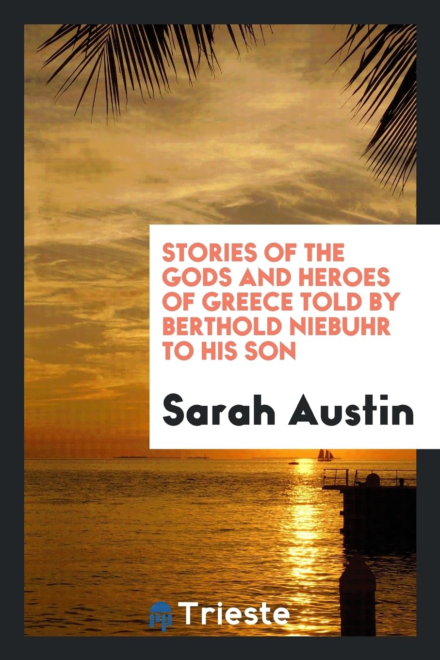 Stories of the Gods and Heroes of Greece Told by Berthold Niebuhr to His Son Social Sciences
