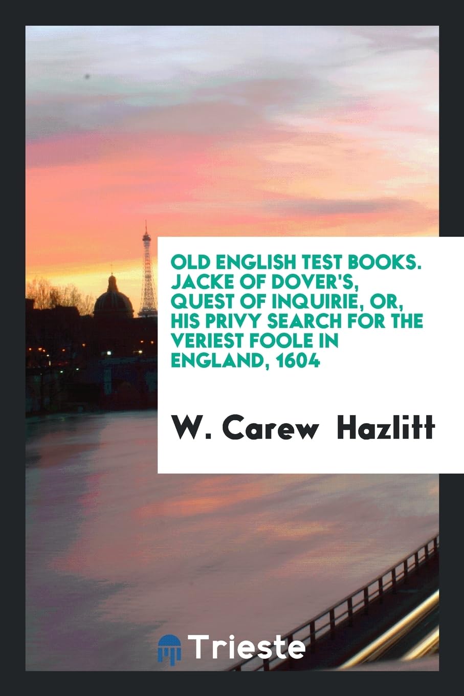 Old English Test Books. Jacke of Dover's, Quest of Inquirie, Or, His Privy Search for the Veriest Foole in England, 1604 Books