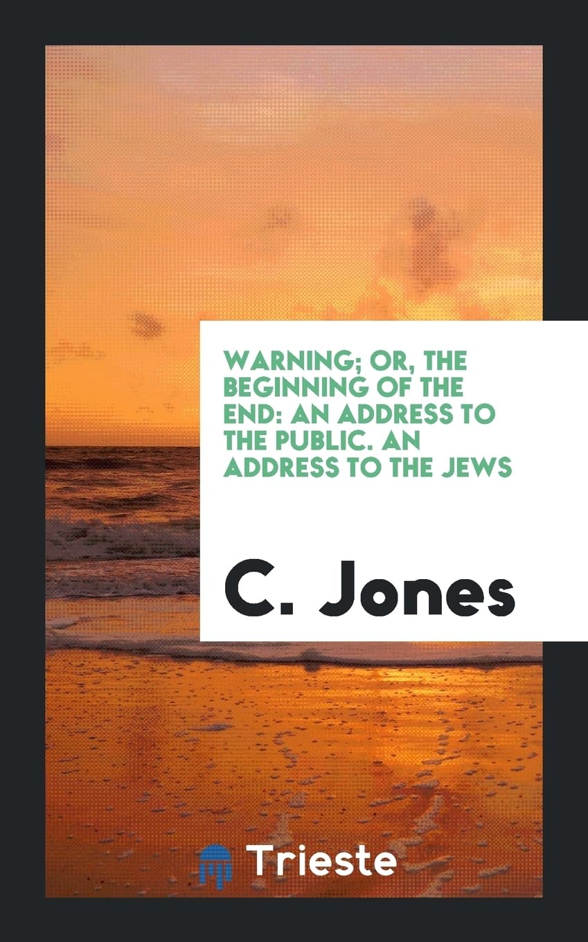 Warning; Or, the Beginning of the End: An Address to the Public. an Address to the Jews Contemporary literature