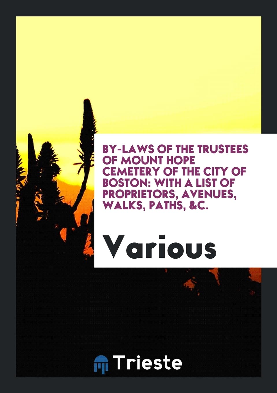 By-Laws of the Trustees of Mount Hope Cemetery of the City of Boston: With a List of Proprietors, Avenues, Walks, Paths, &c. Books