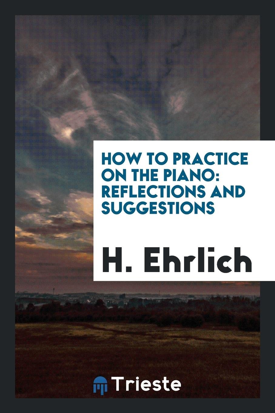How to Practice on the Piano: Reflections and Suggestions Sheet Music