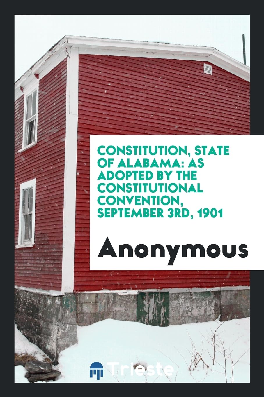 Constitution, State of Alabama: As Adopted by the Constitutional Convention, September 3rd, 1901 Books