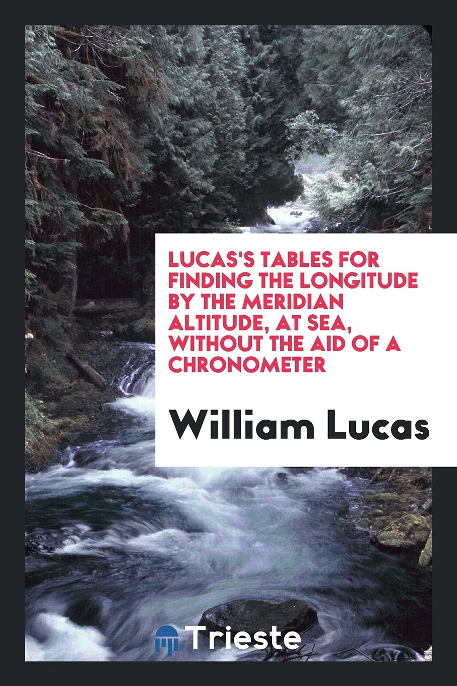 Lucas's Tables for Finding the Longitude by the Meridian Altitude, at Sea, Without the Aid of a Chronometer Contemporary literature
