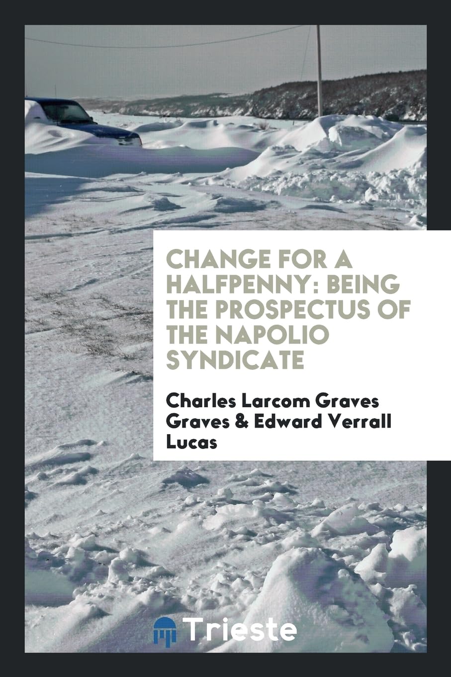 Change for a Halfpenny: Being the Prospectus of the Napolio Syndicate Politics & History