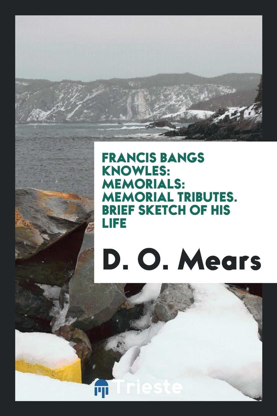 Francis Bangs Knowles: Memorials: Memorial Tributes. Brief Sketch of His Life Books