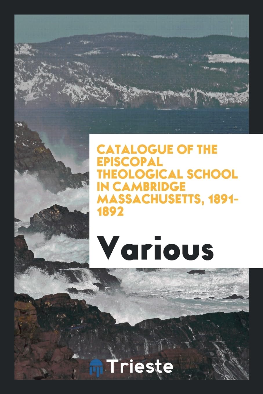 Catalogue of the Episcopal Theological School in Cambridge Massachusetts, 1891-1892 Politics & History