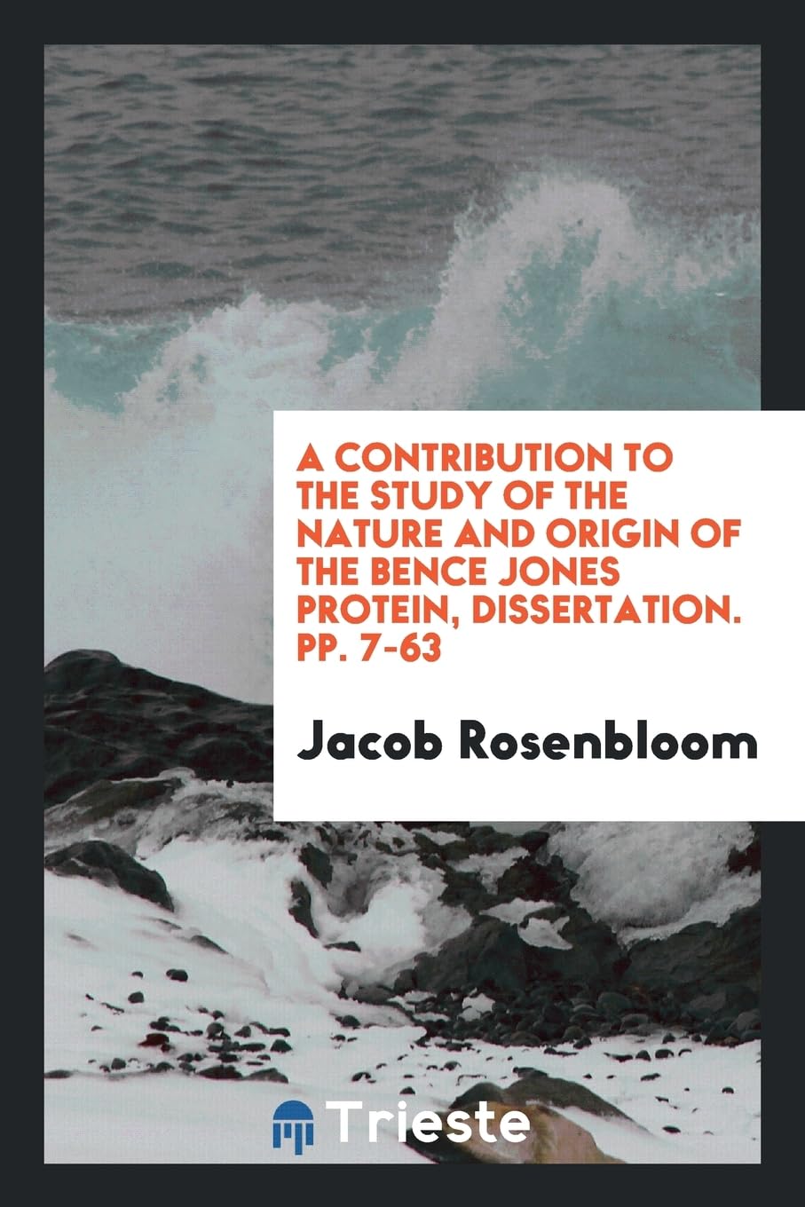 A Contribution to the Study of the Nature and Origin of the Bence Jones Protein, Dissertation. Pp. 7-63 Medicine