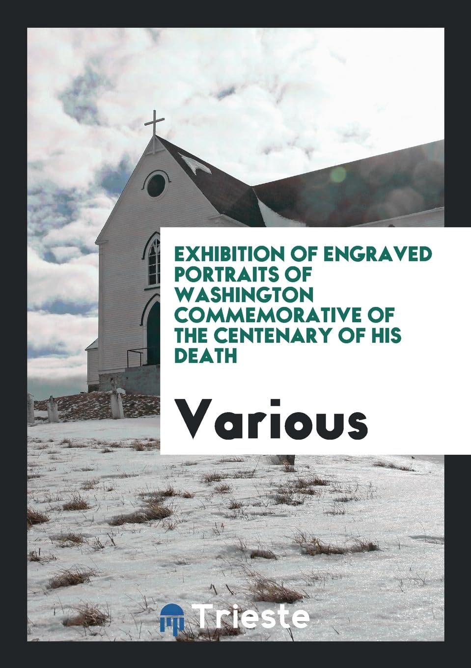 Exhibition of Engraved Portraits of Washington Commemorative of the Centenary of His Death Books