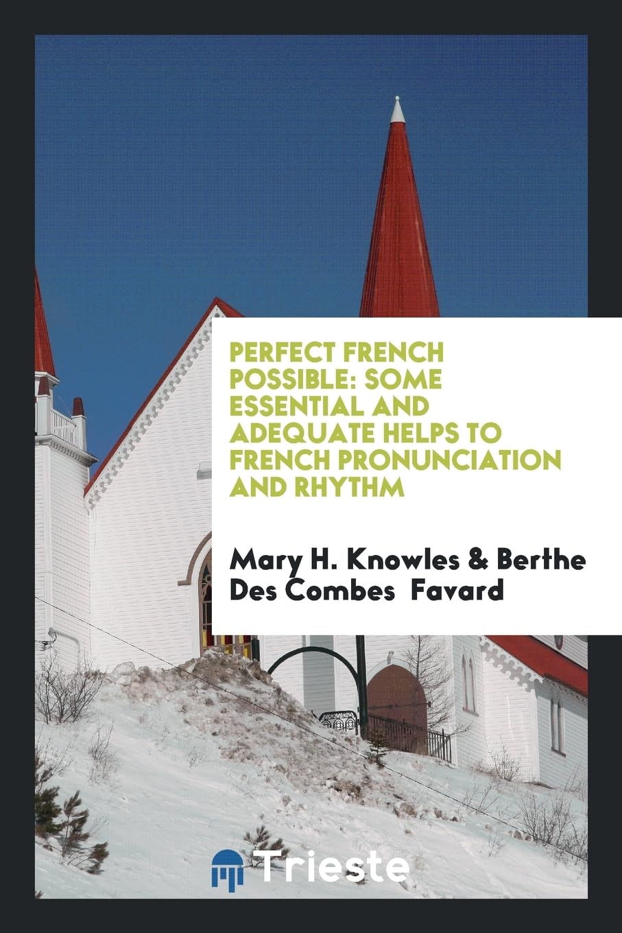 Perfect French Possible: Some Essential and Adequate Helps to French Pronunciation and Rhythm Politics & History