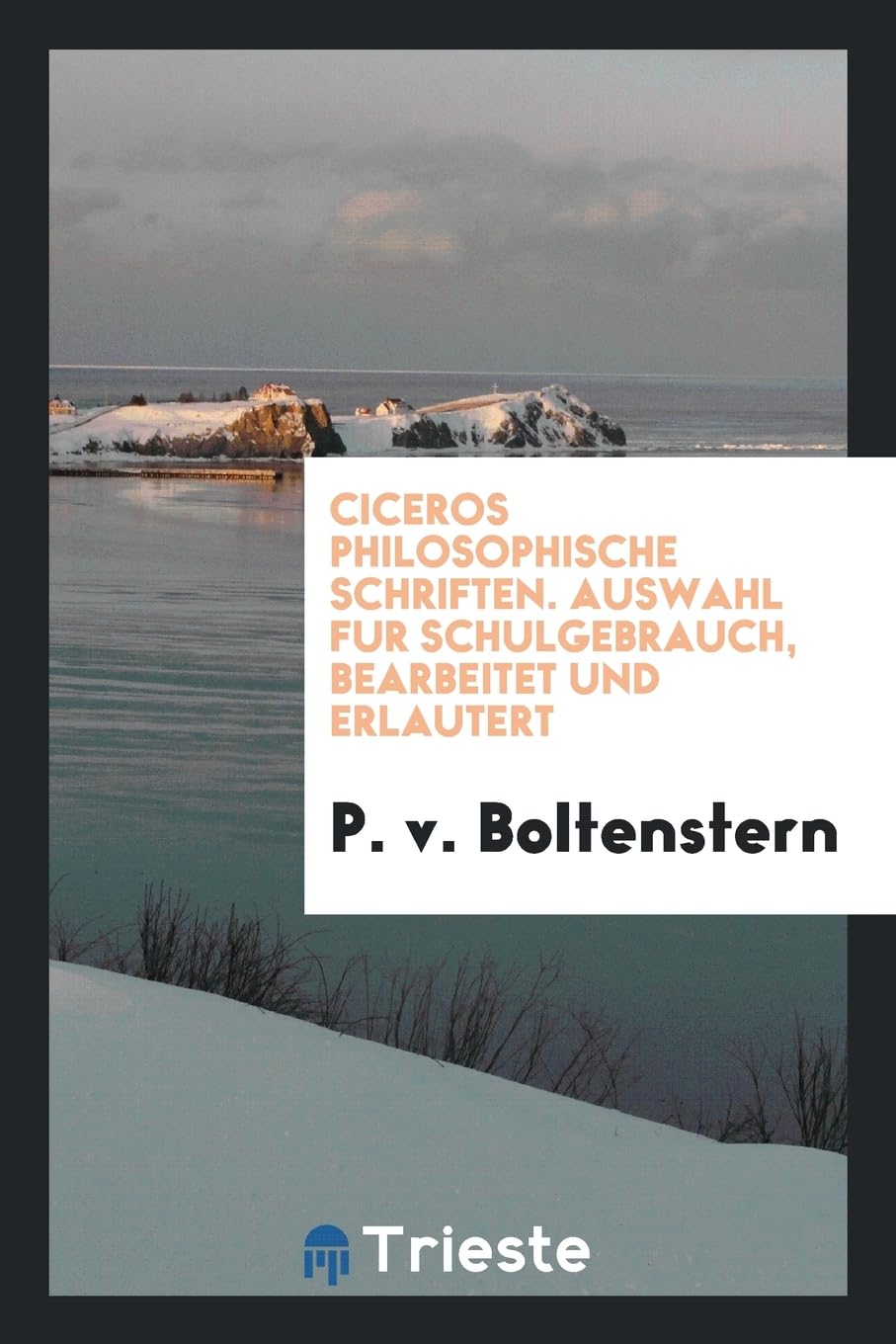 Ciceros Philosophische Schriften. Auswahl Fur Schulgebrauch, Bearbeitet Und Erlautert Books