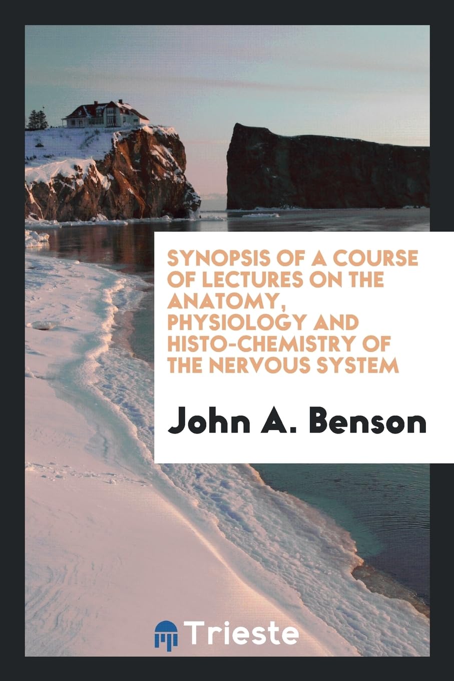 Synopsis of a Course of Lectures on the Anatomy, Physiology and Histo-Chemistry of the Nervous System Politics & History