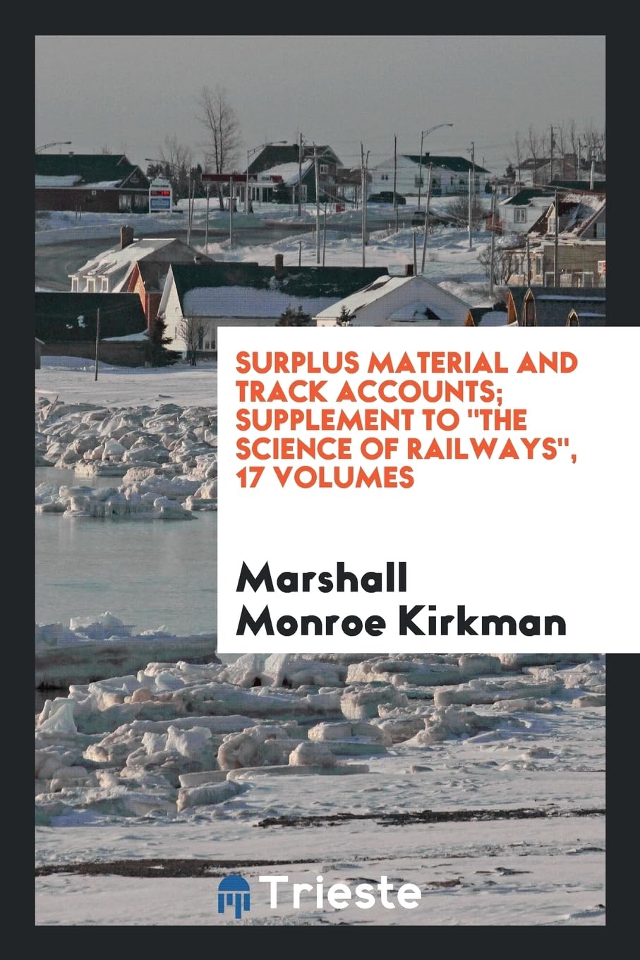 Surplus Material and Track Accounts; Supplement to the Science of Railways, 17 Volumes Business & Technology