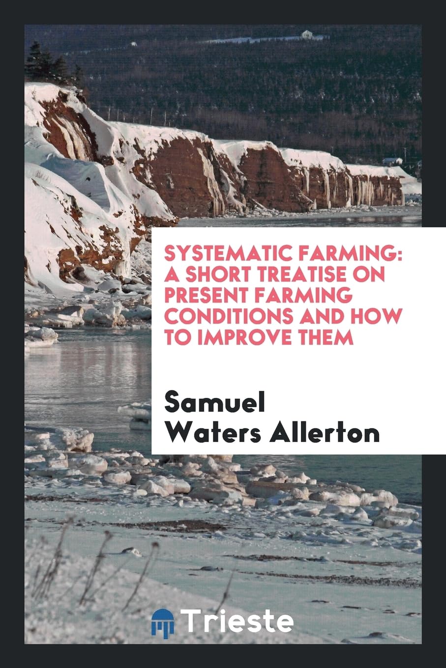 Systematic Farming: A Short Treatise on Present Farming Conditions and How to Improve Them Books