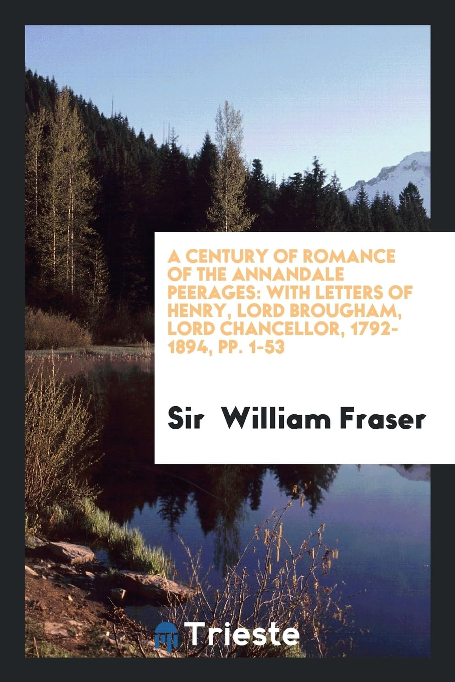 A Century of Romance of the Annandale Peerages: With Letters of Henry, Lord Brougham, Lord Chancellor, 1792-1894, Pp. 1-53 Books