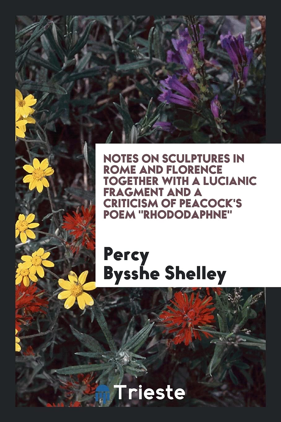 Notes on Sculptures in Rome and Florence Together with a Lucianic Fragment and a Criticism of Peacock's Poem Rhododaphne Poetry