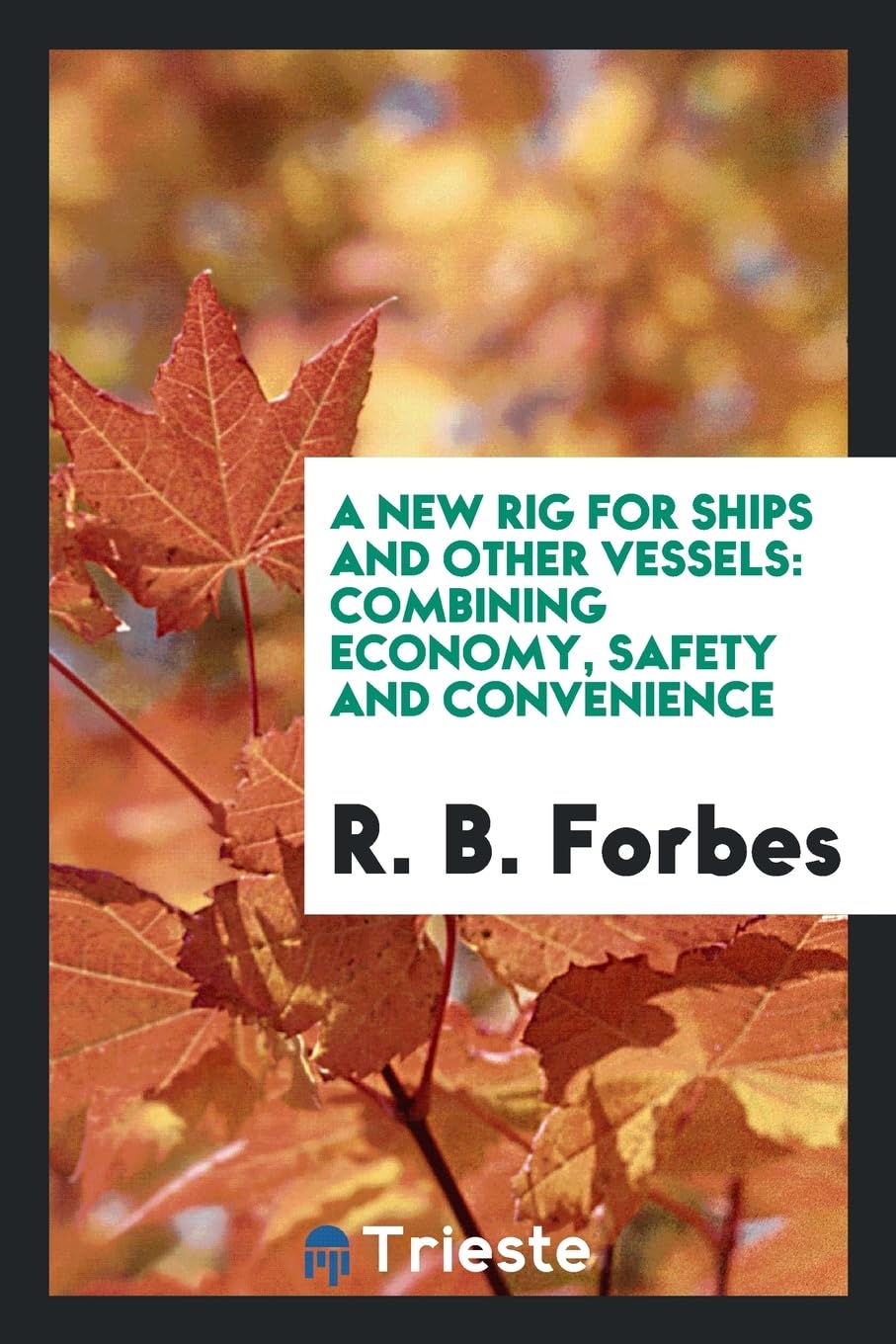 A New Rig for Ships and Other Vessels: Combining Economy, Safety and Convenience Politics & History