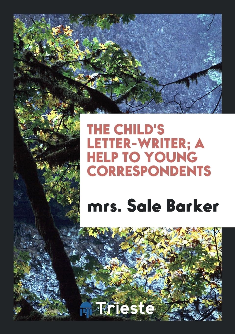 The Child's Letter-Writer; A Help to Young Correspondents Books