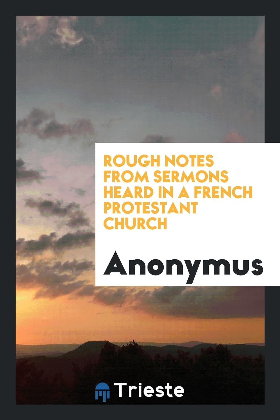 Rough Notes from Sermons Heard in a French Protestant Church Books