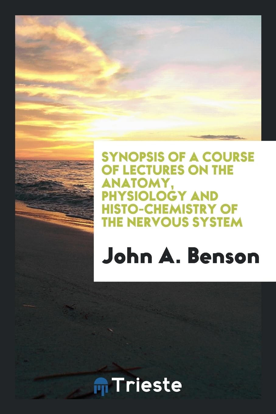 Synopsis of a Course of Lectures on the Anatomy, Physiology and Histo-Chemistry of the Nervous System Politics & History