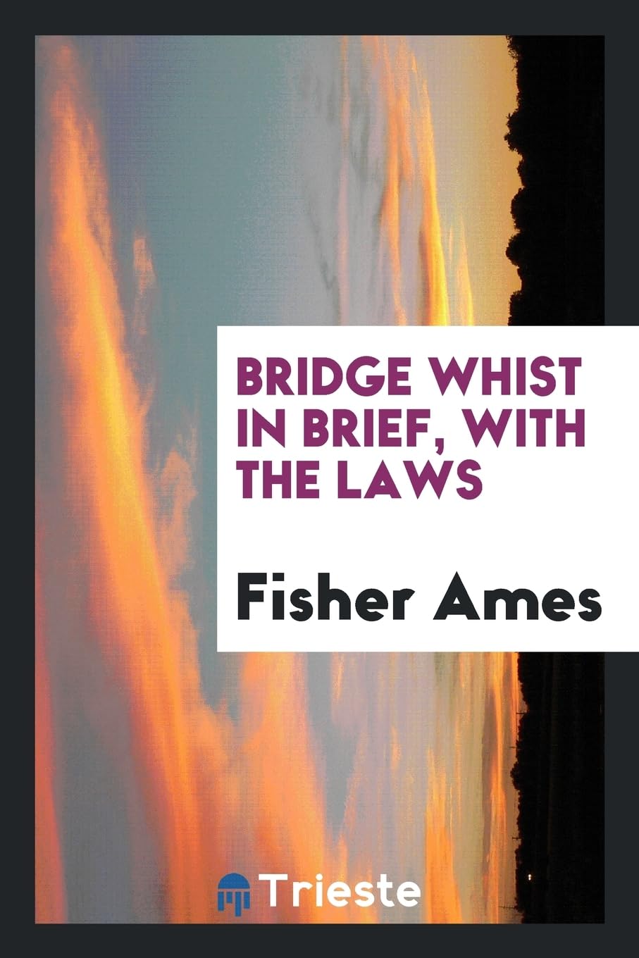Bridge Whist in Brief, with the Laws Politics & History