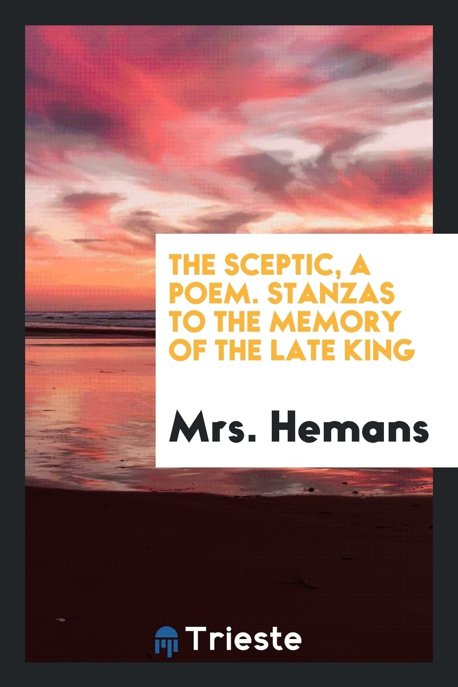 The Sceptic, a Poem. Stanzas to the Memory of the Late King Politics & History