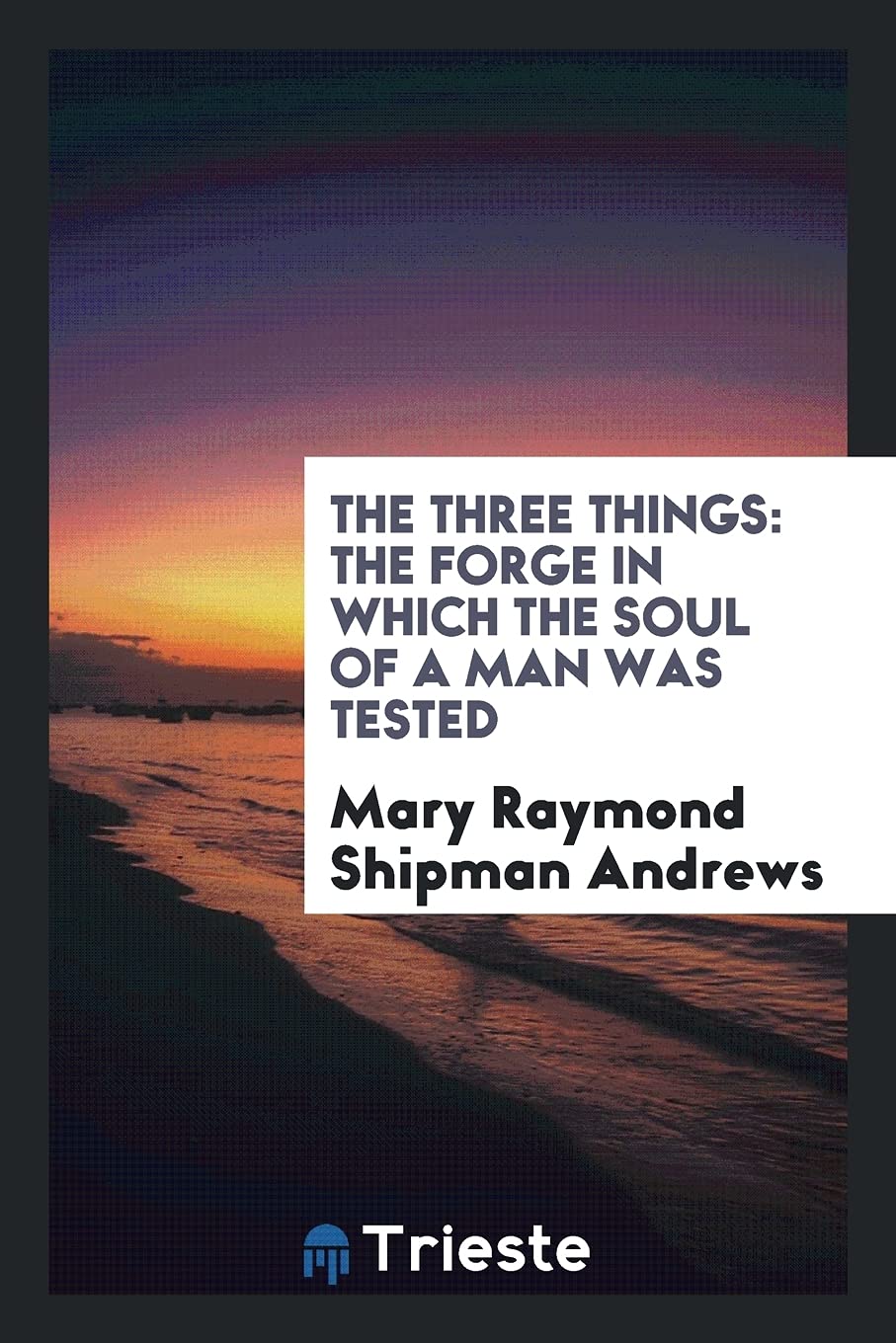 The Three Things: The Forge in Which the Soul of a Man Was Tested Books