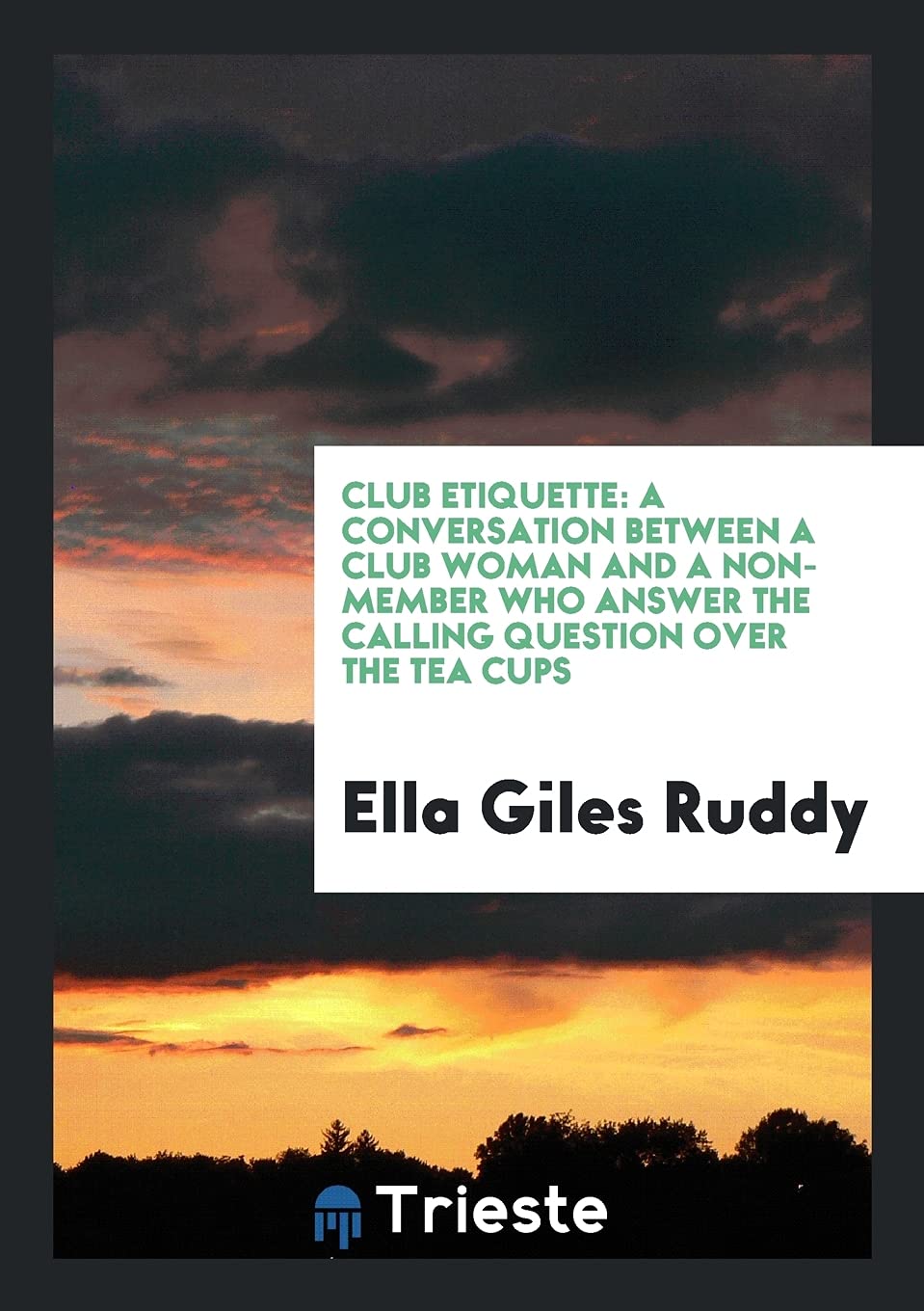 Club Etiquette: A Conversation Between a Club Woman and a Non-Member Who Answer the Calling Question Over the Tea Cups Contemporary literature