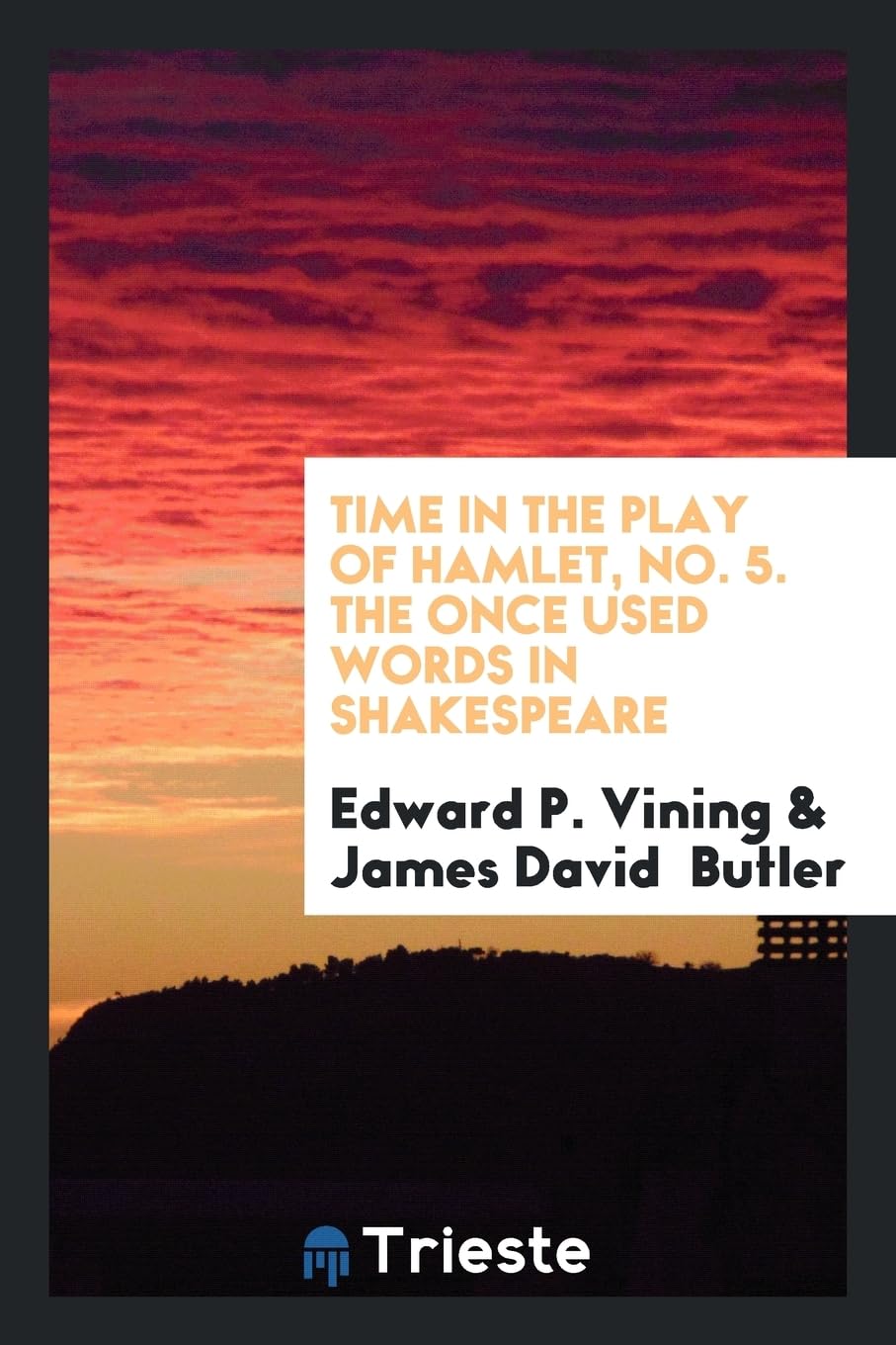 Time in the Play of Hamlet, No. 5. the Once Used Words in Shakespeare Religion & Esotericism