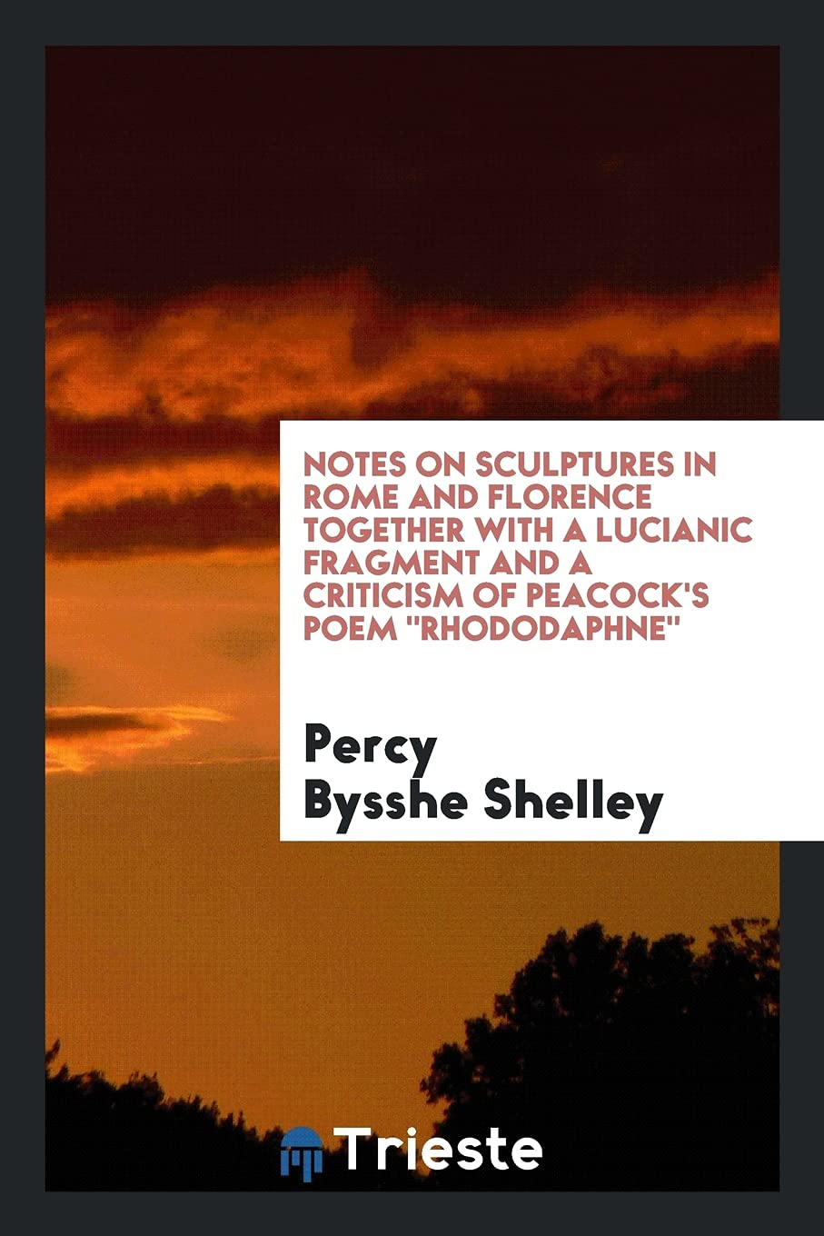Notes on Sculptures in Rome and Florence Together with a Lucianic Fragment and a Criticism of Peacock's Poem Rhododaphne Poetry