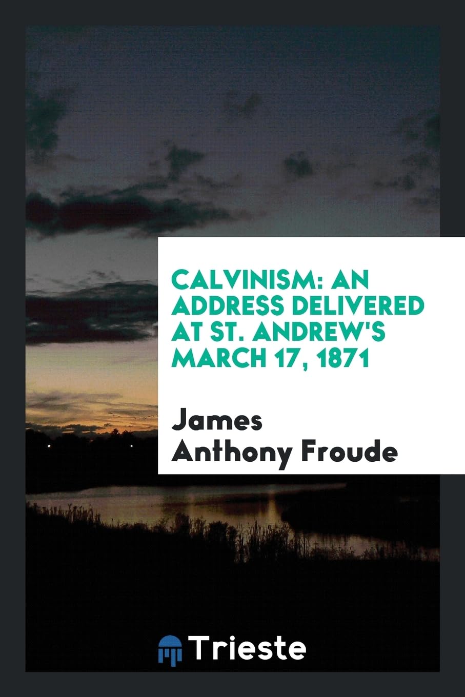 Calvinism: An Address Delivered at St. Andrew's March 17, 1871 Religion & Esotericism