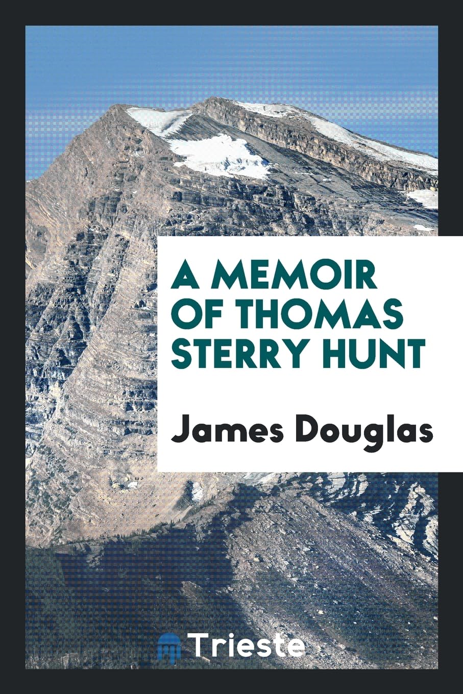 A Memoir of Thomas Sterry Hunt Business & Technology