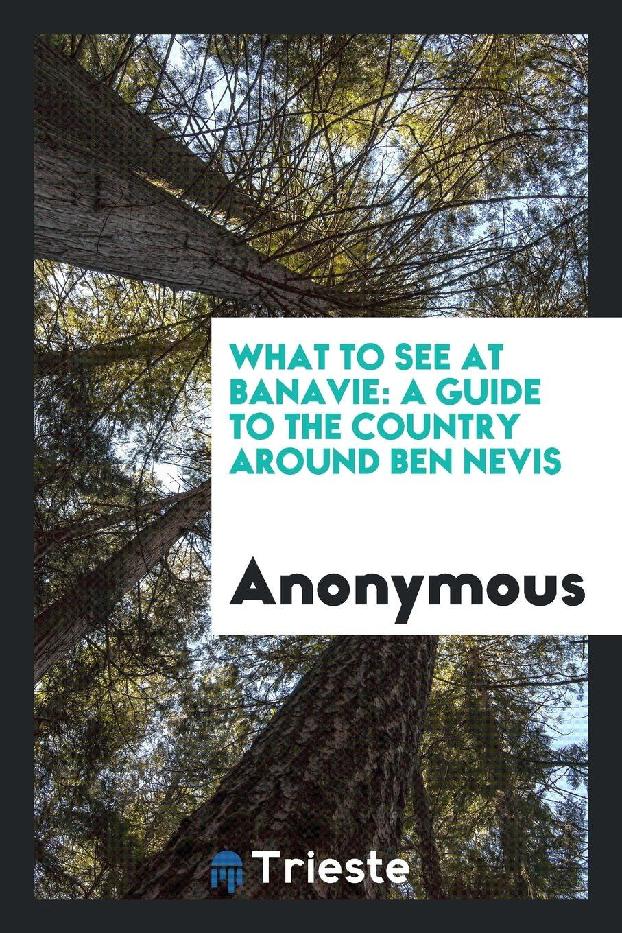 What to See at Banavie: A Guide to the Country Around Ben Nevis Politics & History