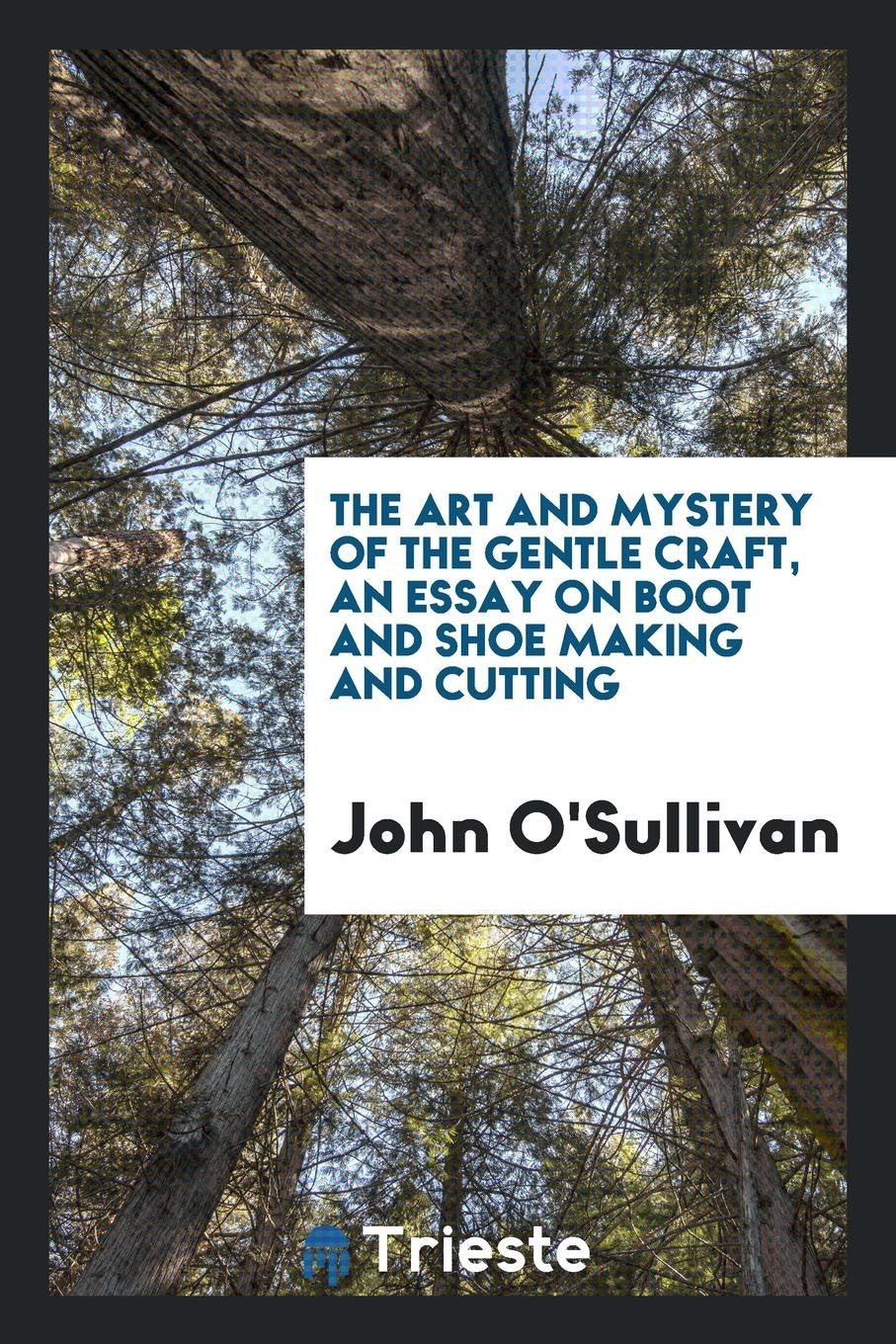 The Art and Mystery of the Gentle Craft, an Essay on Boot and Shoe Making Hobbies & Crafts