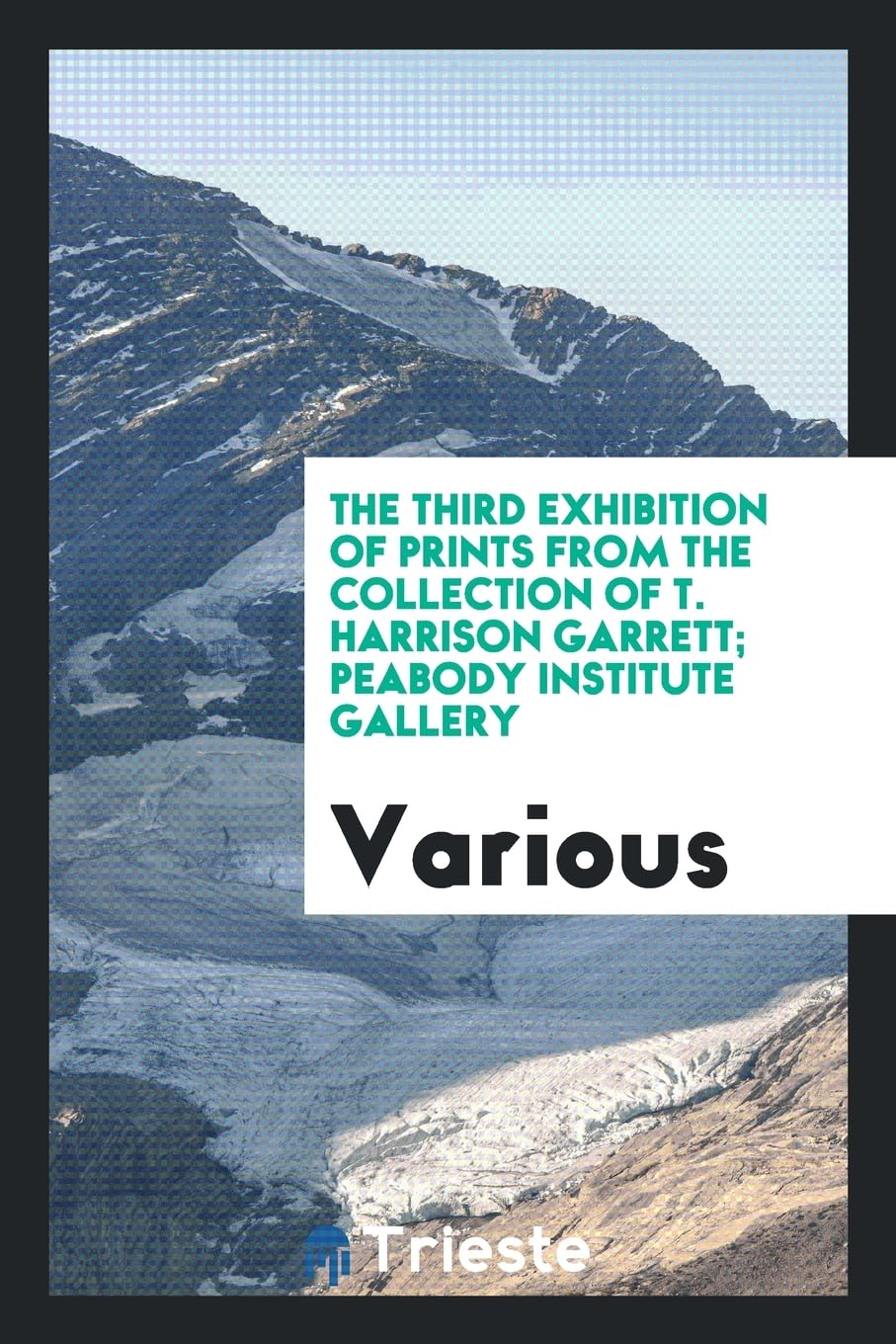 The Third Exhibition of Prints from the Collection of T. Harrison Garrett; Peabody Institute Gallery Books