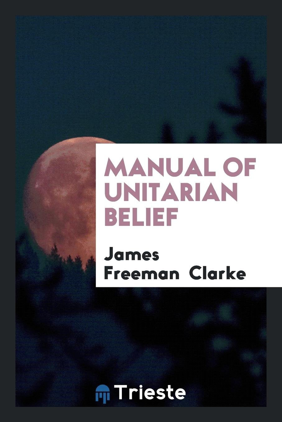 Manual of Unitarian Belief Politics & History