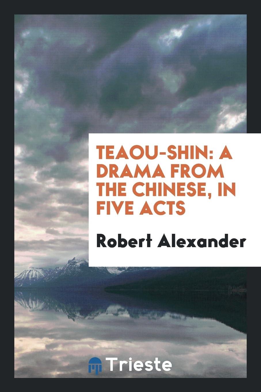 Teaou-Shin: A Drama from the Chinese, in Five Acts Contemporary literature