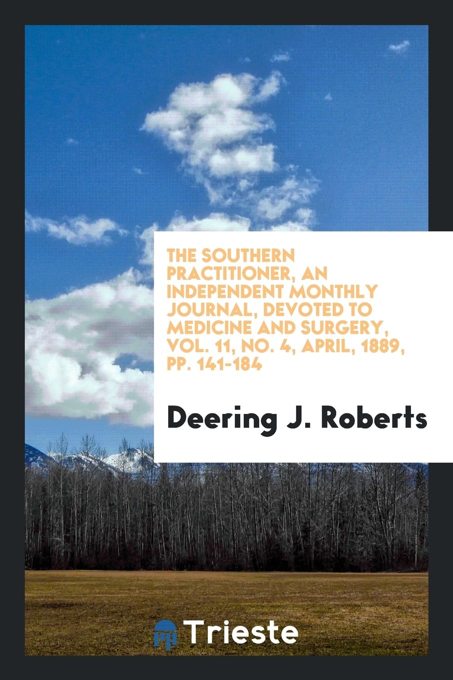 The Southern Practitioner, an Independent Monthly Journal, Devoted to Medicine and Surgery, Vol. 11, No. 4, April, 1889, Pp. 141-184 Books