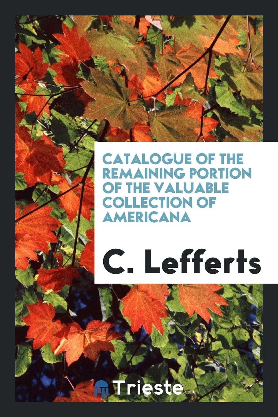Catalogue of the Remaining Portion of the Valuable Collection of Americana Books